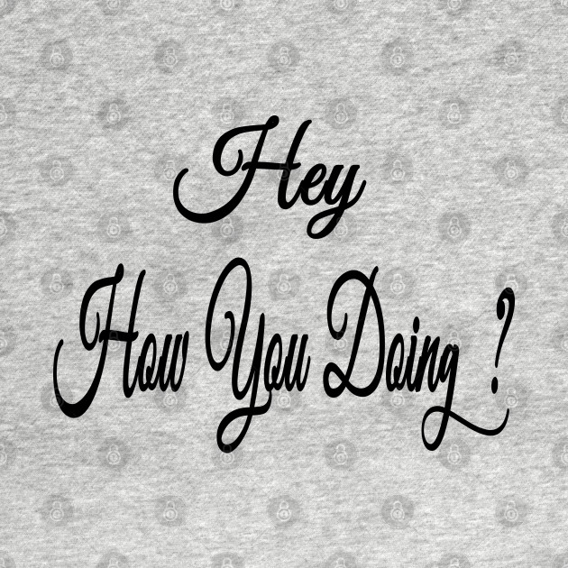 Hey How you doing How You Doin Joey Tribianni Friends TShirt TeePublic Hey How you doing How You Doin Joey Tribianni Friends TShirt TeePublic